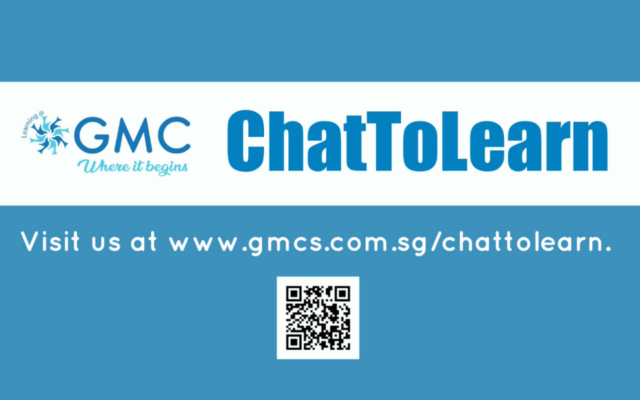 Visit us at www.gmcs.com.sg/chattolearn